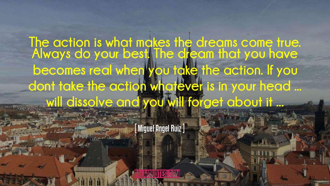 Miguel Angel Ruiz Quotes: The action is what makes