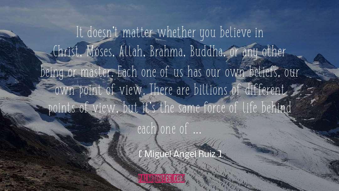 Miguel Angel Ruiz Quotes: It doesn't matter whether you