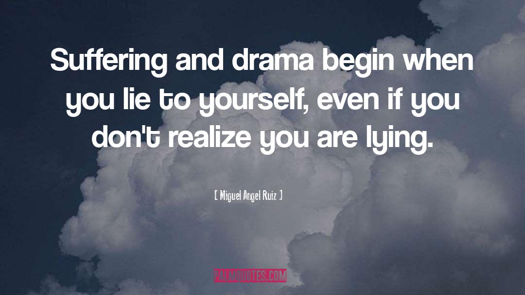 Miguel Angel Ruiz Quotes: Suffering and drama begin when