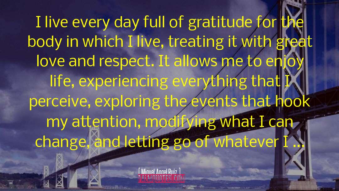Miguel Angel Ruiz Quotes: I live every day full