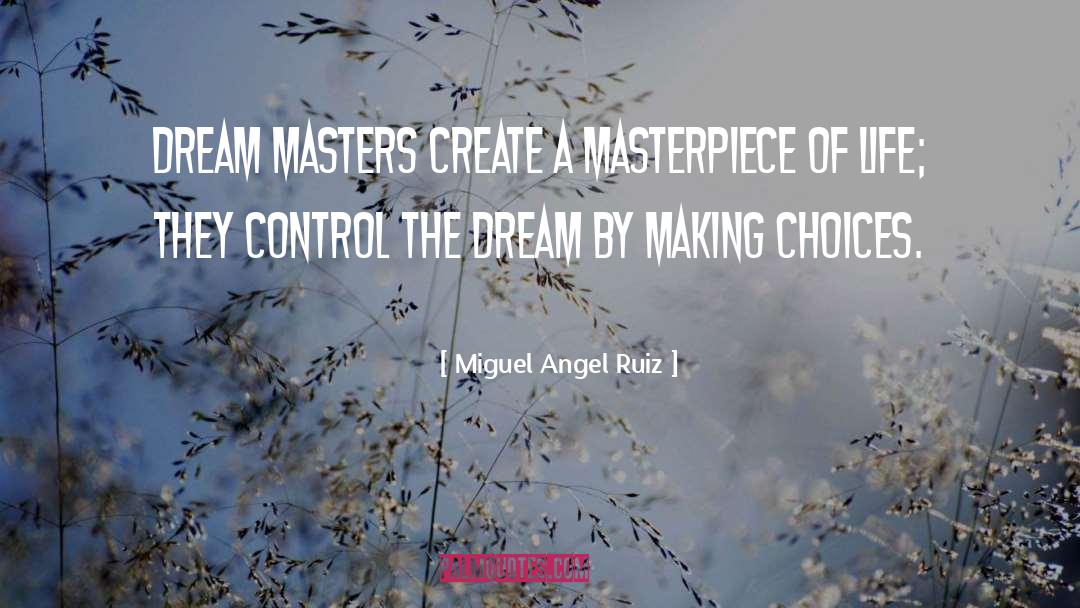 Miguel Angel Ruiz Quotes: Dream masters create a masterpiece