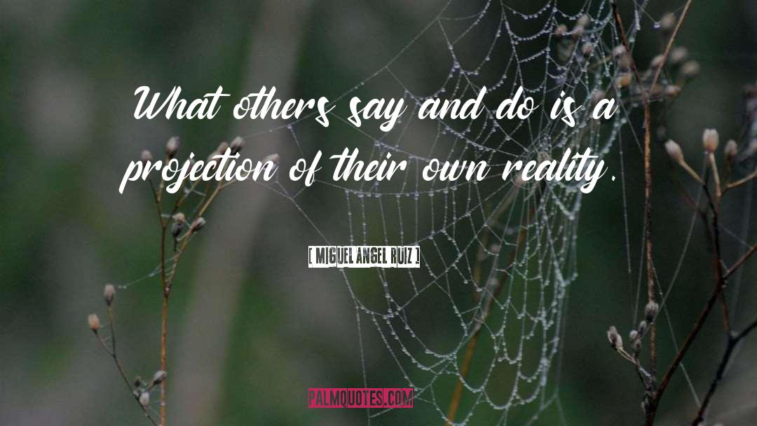 Miguel Angel Ruiz Quotes: What others say and do