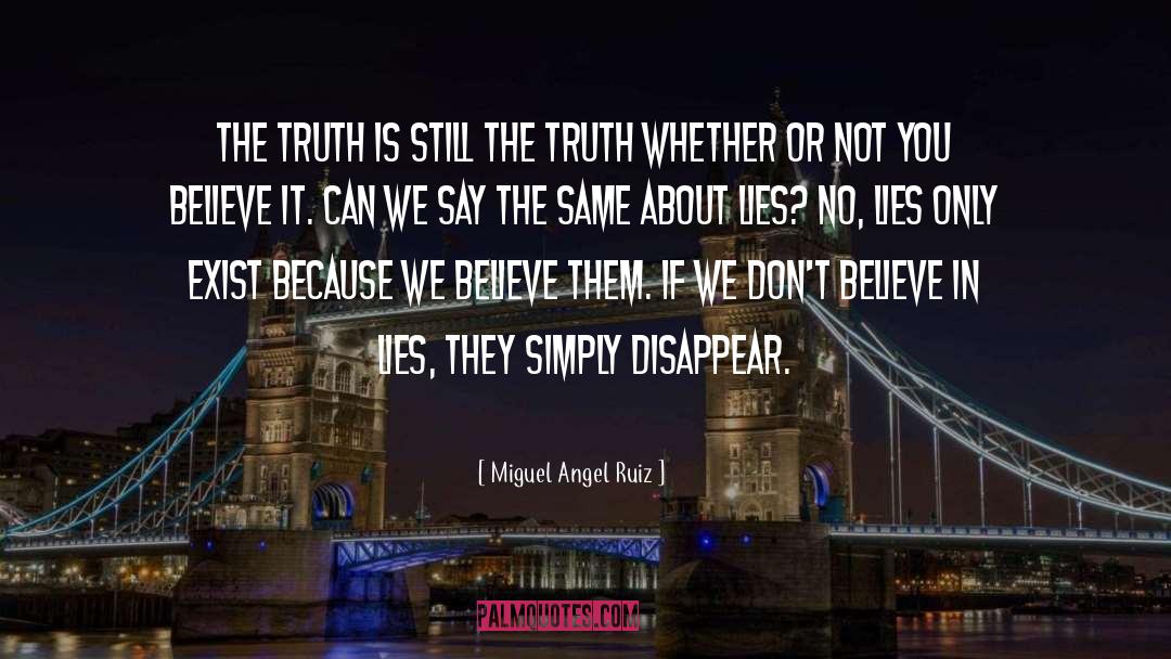 Miguel Angel Ruiz Quotes: The truth is still the