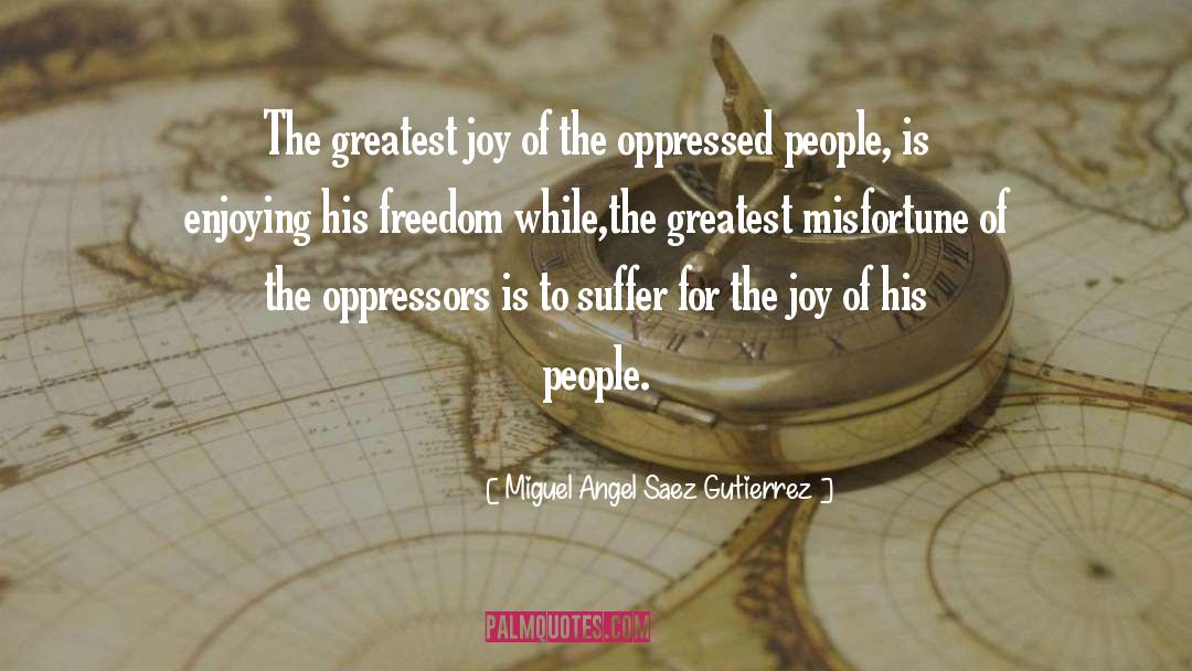 Miguel Angel Saez Gutierrez Quotes: The greatest joy of the