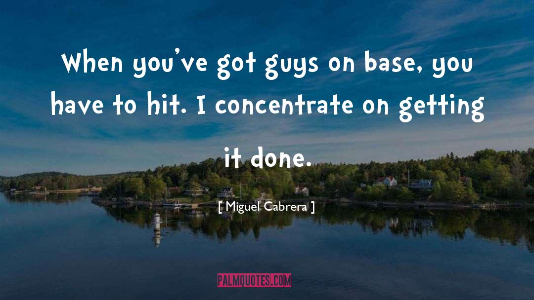 Miguel Cabrera Quotes: When you've got guys on