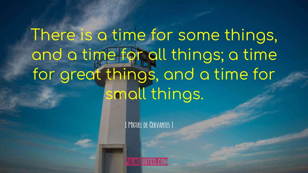 Miguel De Cervantes Quotes: There is a time for