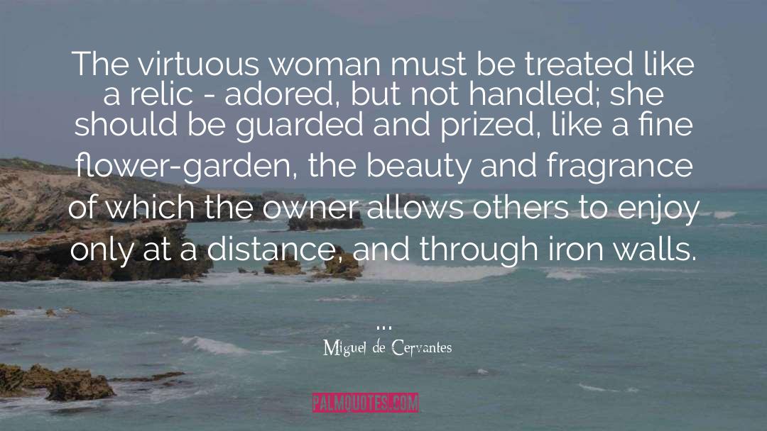 Miguel De Cervantes Quotes: The virtuous woman must be