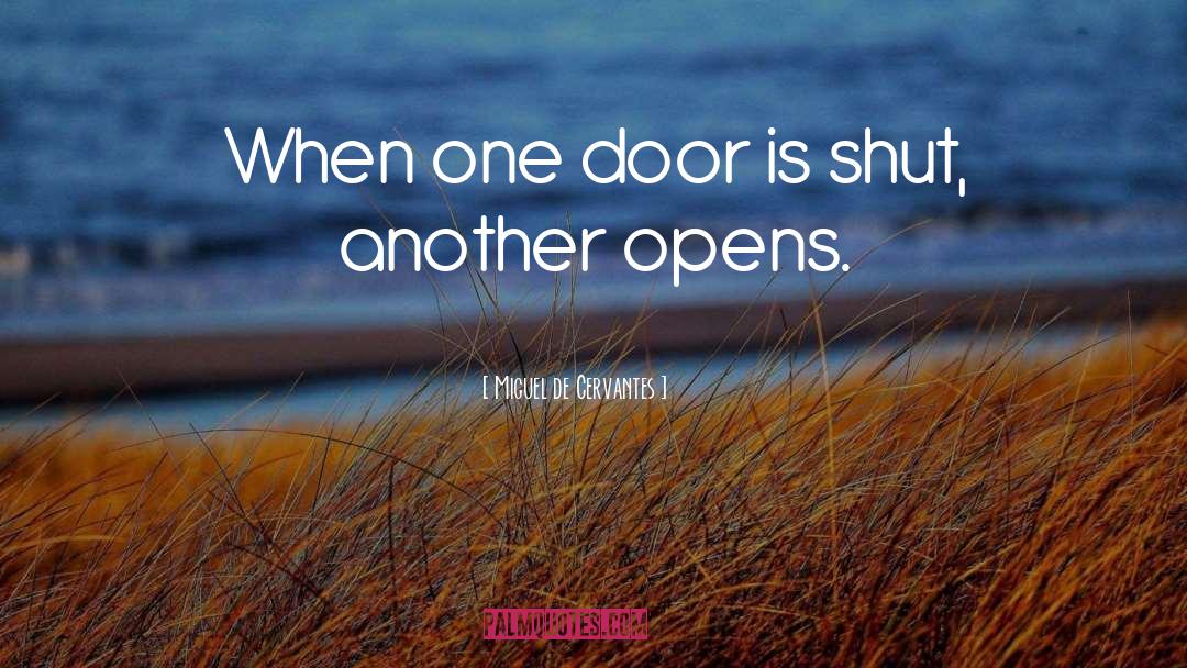 Miguel De Cervantes Quotes: When one door is shut,