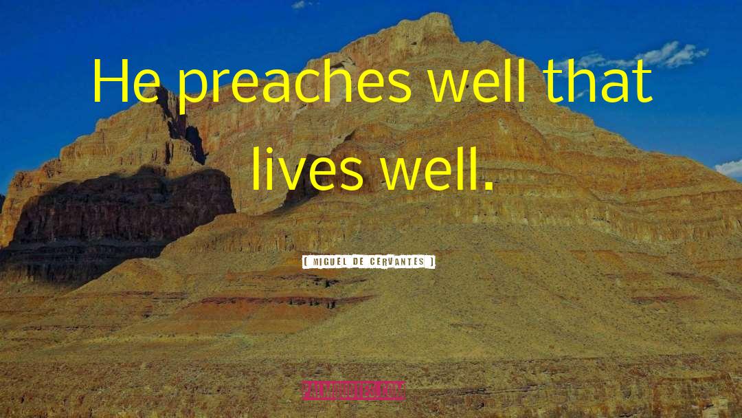 Miguel De Cervantes Quotes: He preaches well that lives