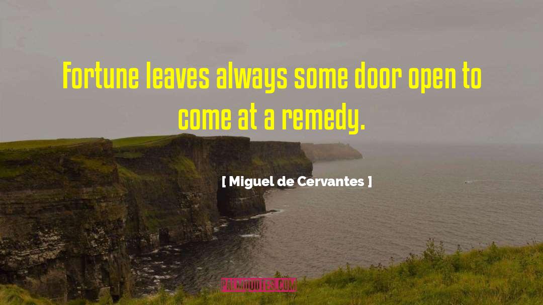 Miguel De Cervantes Quotes: Fortune leaves always some door