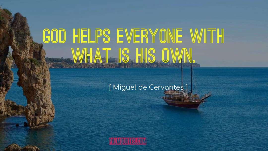Miguel De Cervantes Quotes: God helps everyone with what