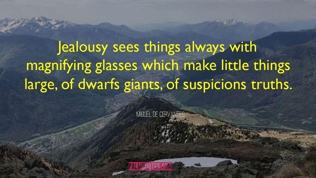 Miguel De Cervantes Quotes: Jealousy sees things always with