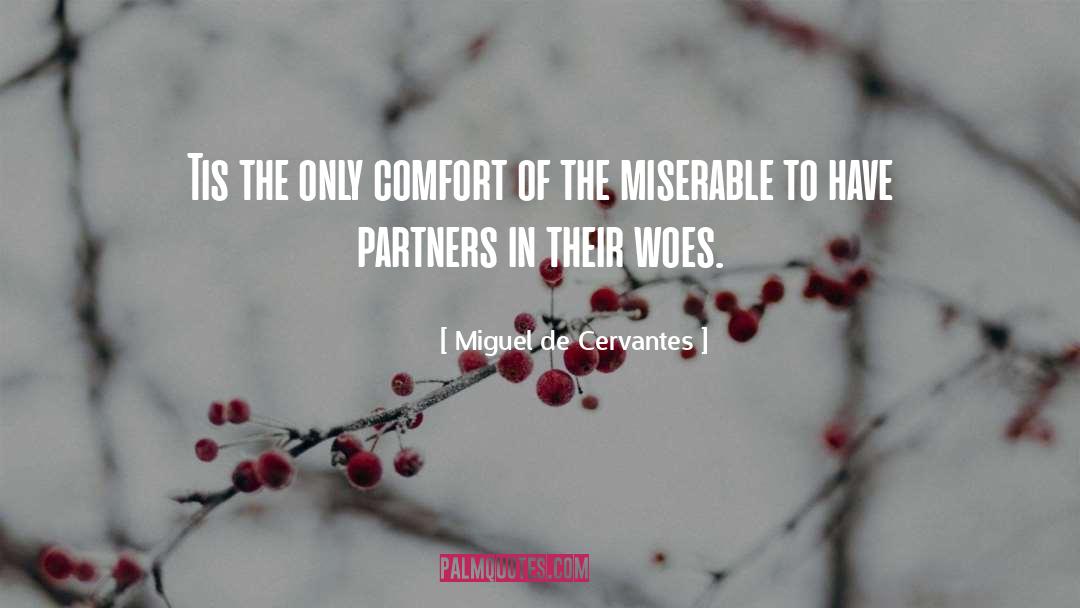 Miguel De Cervantes Quotes: Tis the only comfort of