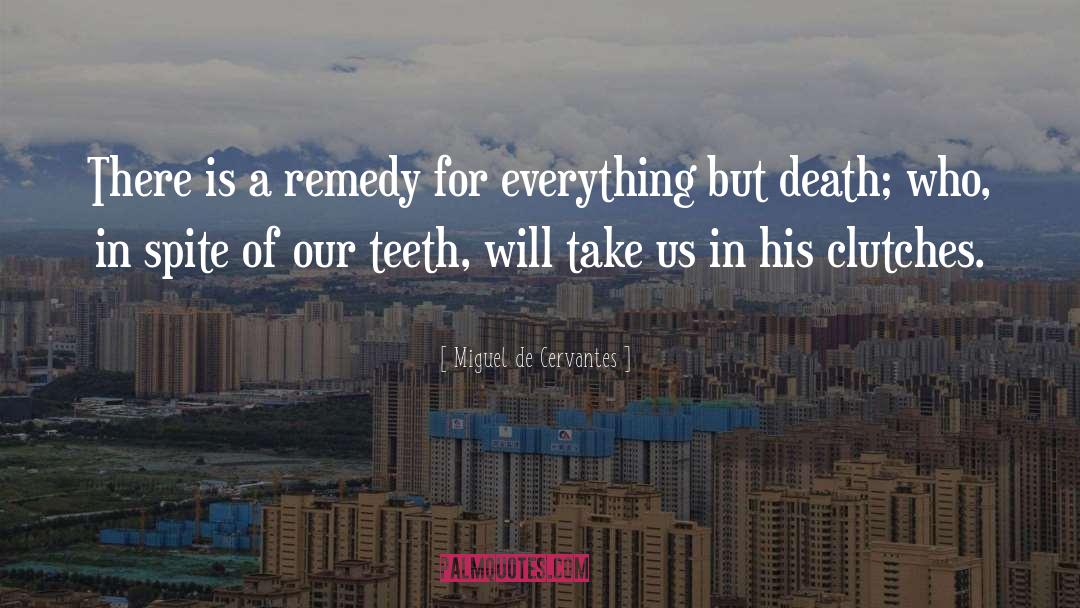 Miguel De Cervantes Quotes: There is a remedy for