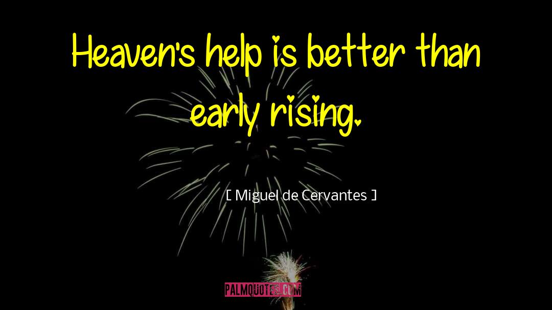 Miguel De Cervantes Quotes: Heaven's help is better than