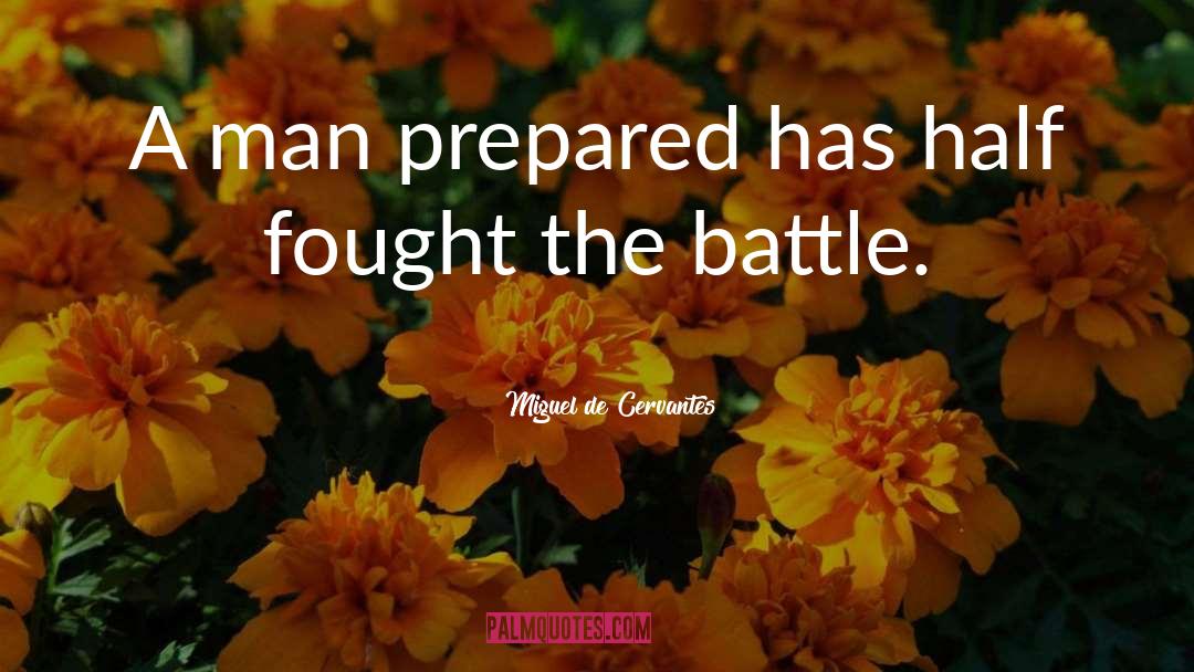 Miguel De Cervantes Quotes: A man prepared has half