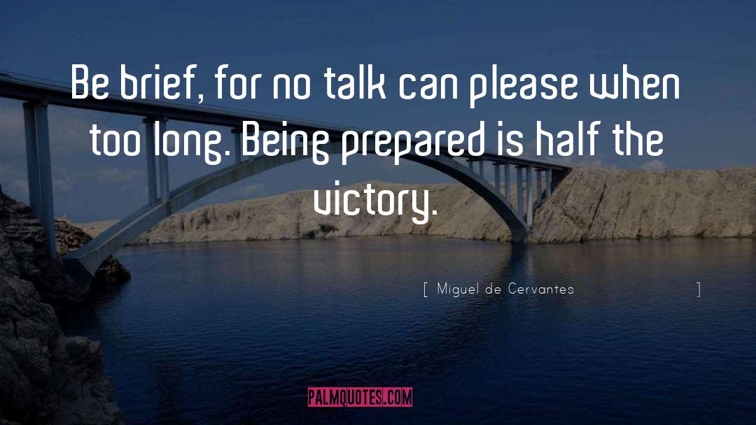 Miguel De Cervantes Quotes: Be brief, for no talk