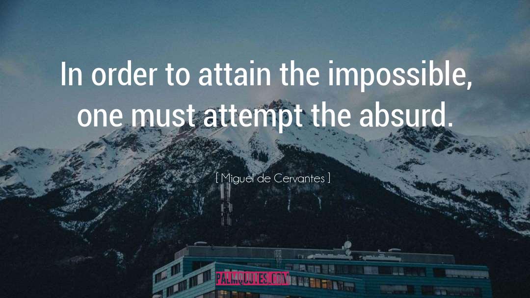 Miguel De Cervantes Quotes: In order to attain the