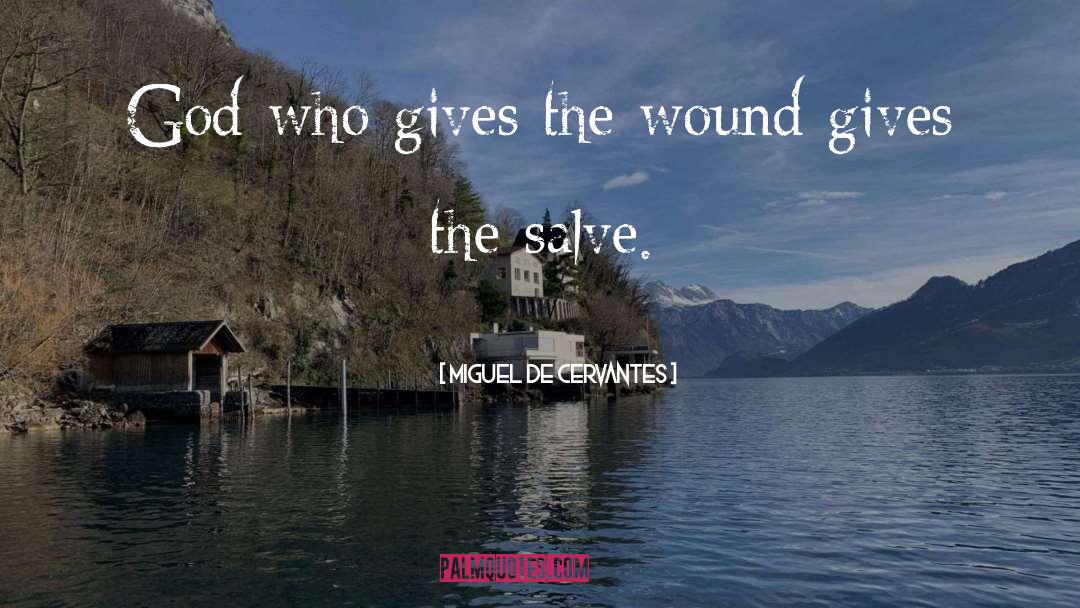 Miguel De Cervantes Quotes: God who gives the wound