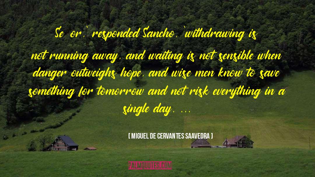 Miguel De Cervantes Saavedra Quotes: Señor,' responded Sancho, 'withdrawing is