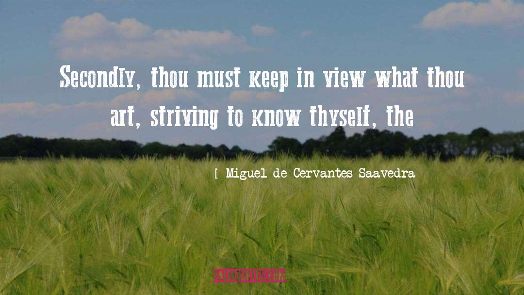 Miguel De Cervantes Saavedra Quotes: Secondly, thou must keep in