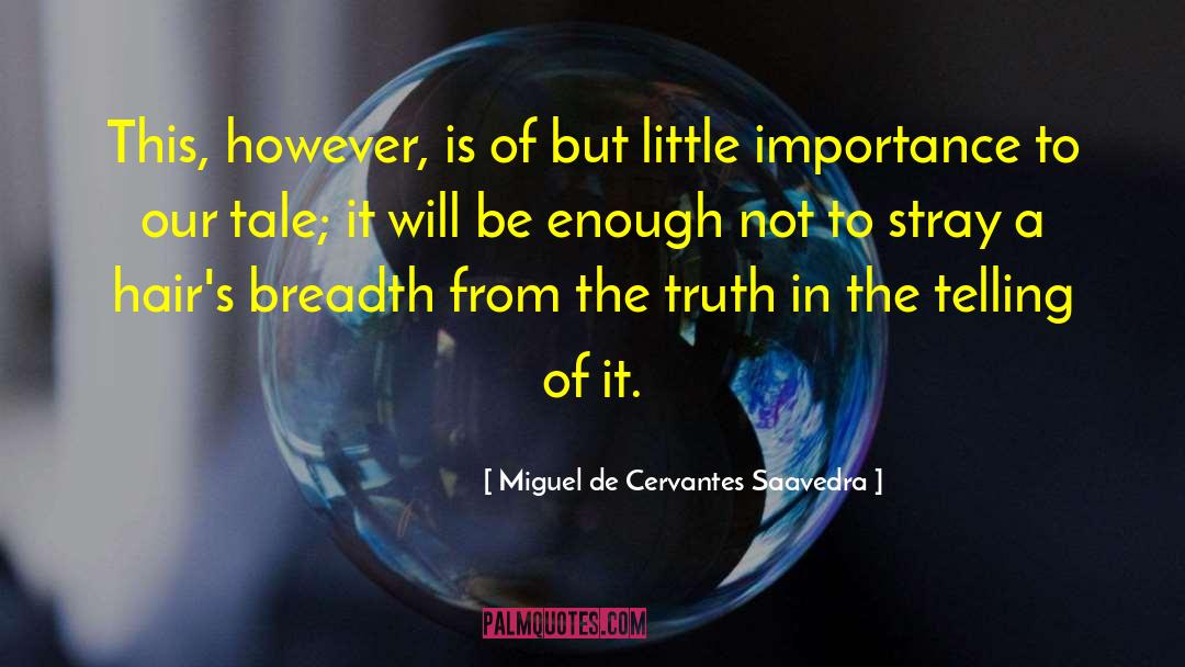 Miguel De Cervantes Saavedra Quotes: This, however, is of but