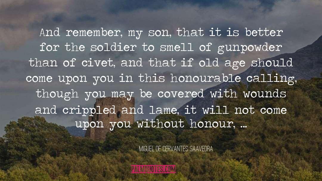 Miguel De Cervantes Saavedra Quotes: And remember, my son, that