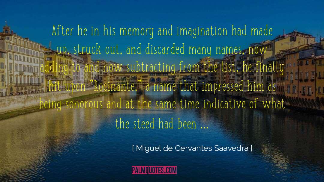 Miguel De Cervantes Saavedra Quotes: After he in his memory