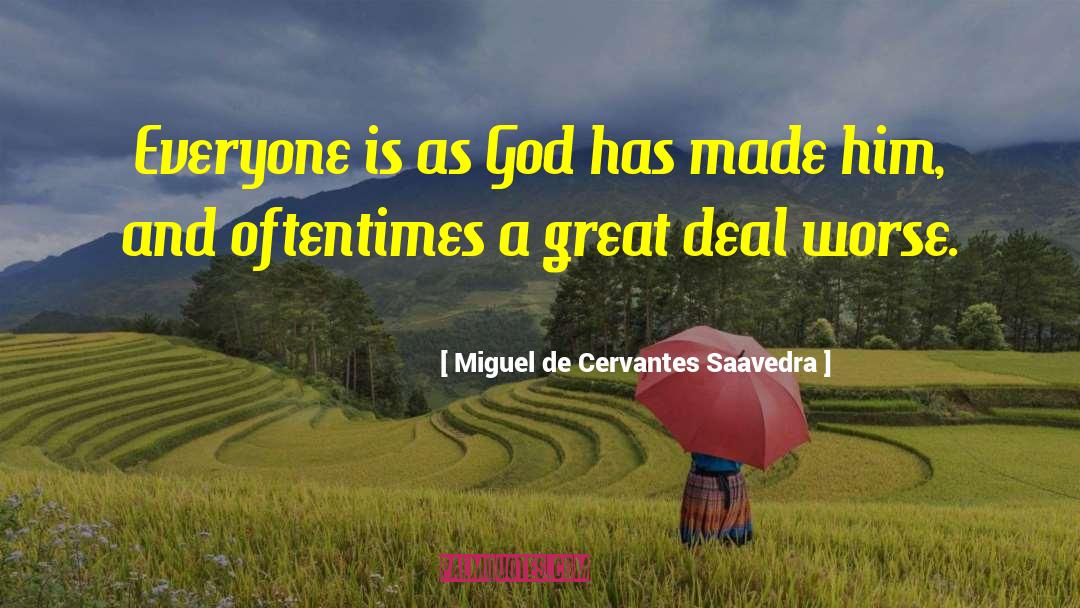 Miguel De Cervantes Saavedra Quotes: Everyone is as God has