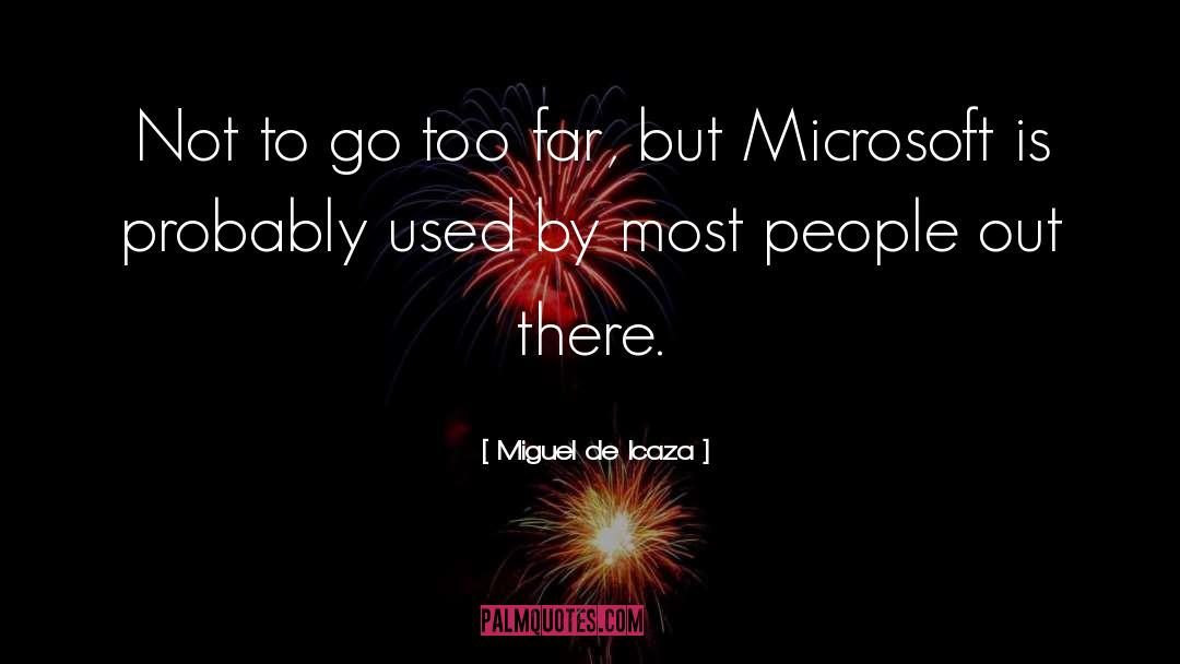 Miguel De Icaza Quotes: Not to go too far,