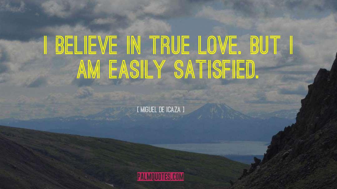 Miguel De Icaza Quotes: I believe in true love.
