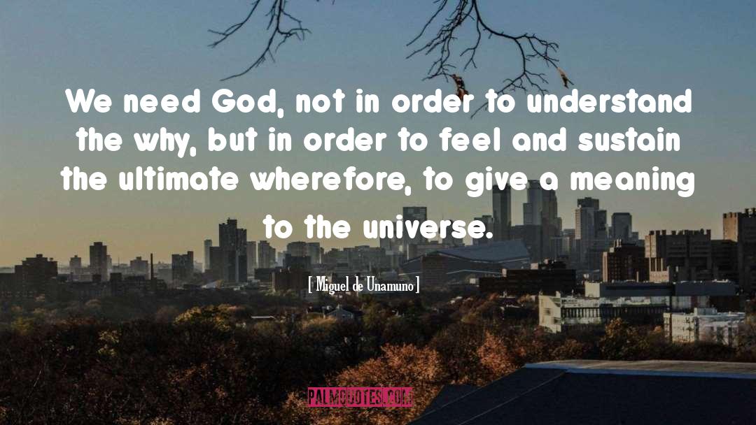 Miguel De Unamuno Quotes: We need God, not in