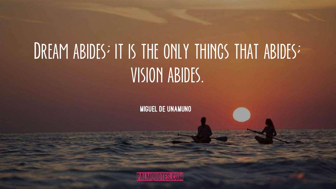 Miguel De Unamuno Quotes: Dream abides; it is the