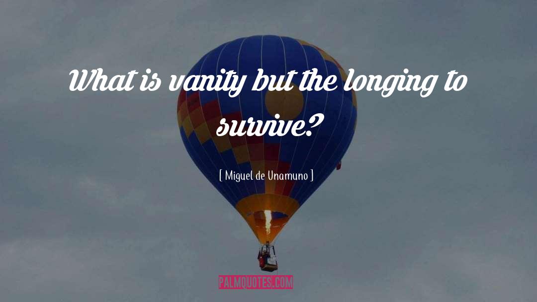 Miguel De Unamuno Quotes: What is vanity but the