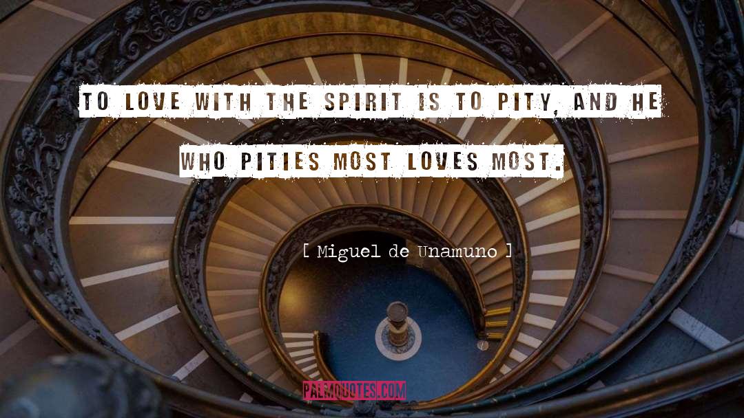 Miguel De Unamuno Quotes: To love with the spirit