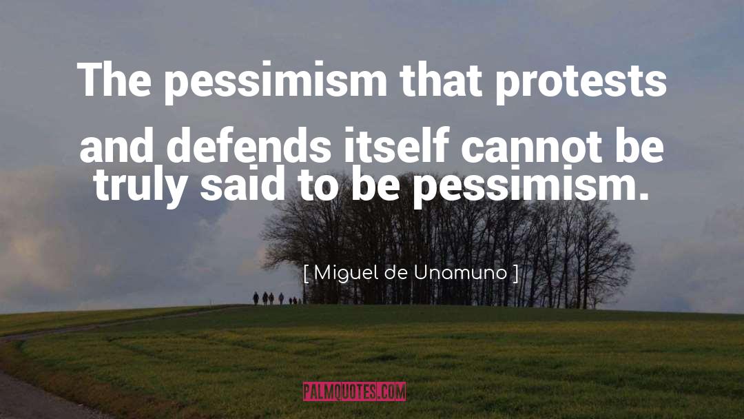 Miguel De Unamuno Quotes: The pessimism that protests and