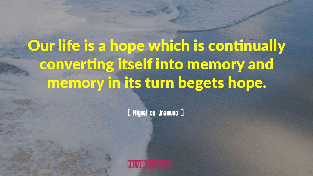 Miguel De Unamuno Quotes: Our life is a hope