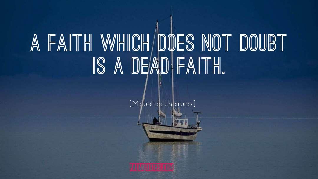 Miguel De Unamuno Quotes: A faith which does not