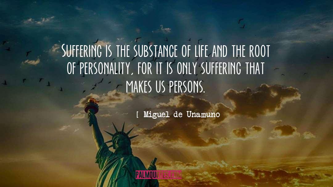 Miguel De Unamuno Quotes: Suffering is the substance of