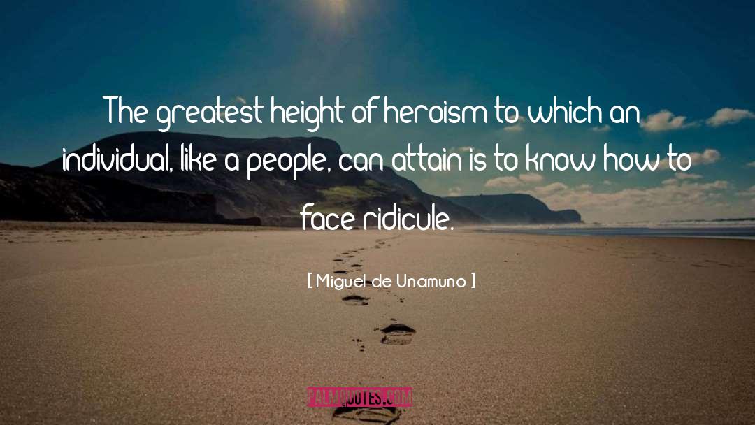 Miguel De Unamuno Quotes: The greatest height of heroism