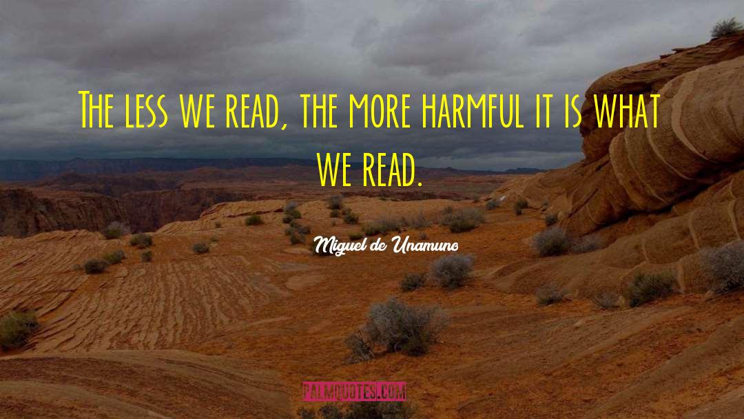 Miguel De Unamuno Quotes: The less we read, the