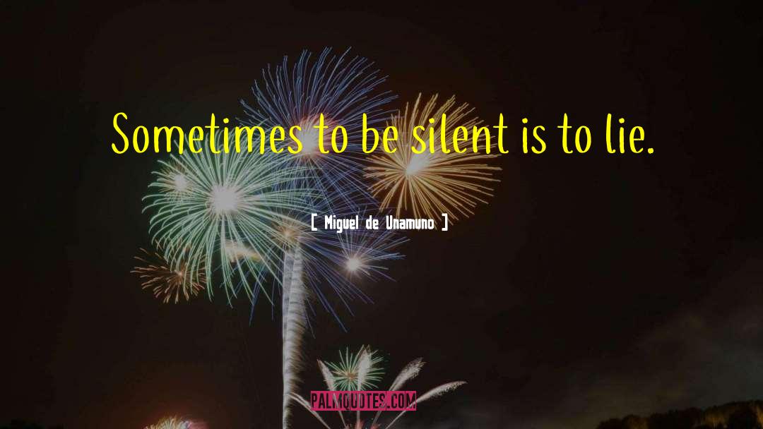 Miguel De Unamuno Quotes: Sometimes to be silent is