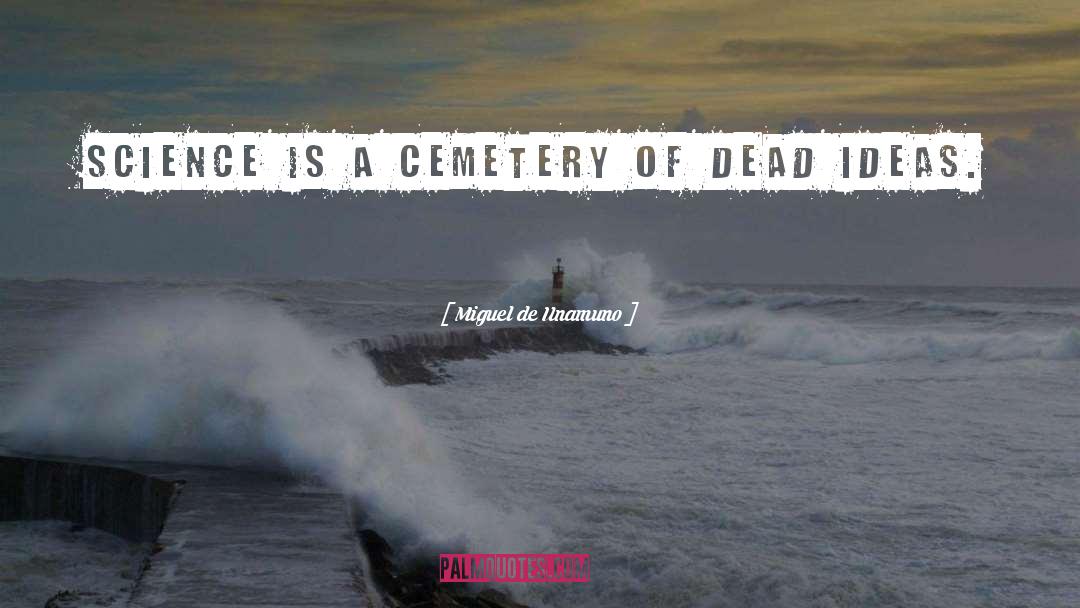 Miguel De Unamuno Quotes: Science is a cemetery of