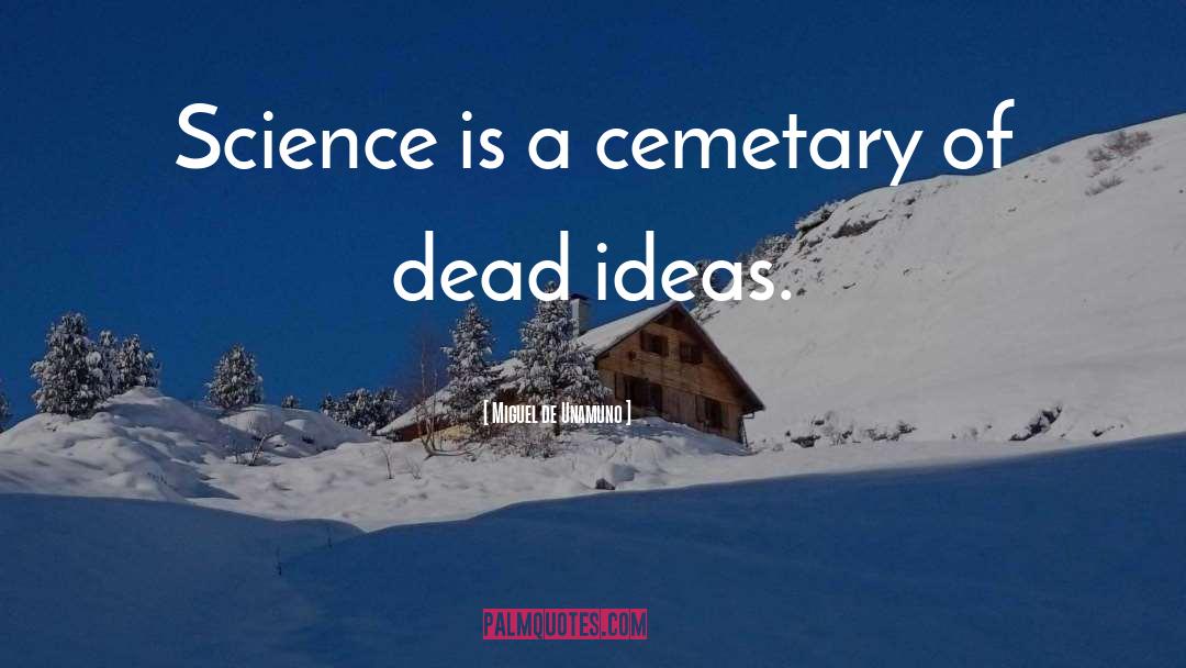 Miguel De Unamuno Quotes: Science is a cemetary of