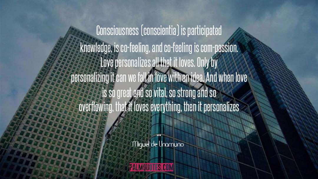 Miguel De Unamuno Quotes: Consciousness (conscientia) is participated knowledge,