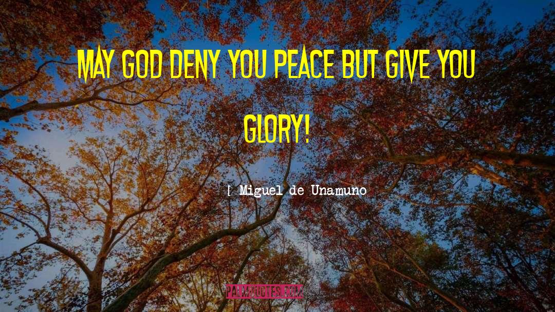 Miguel De Unamuno Quotes: May God deny you peace