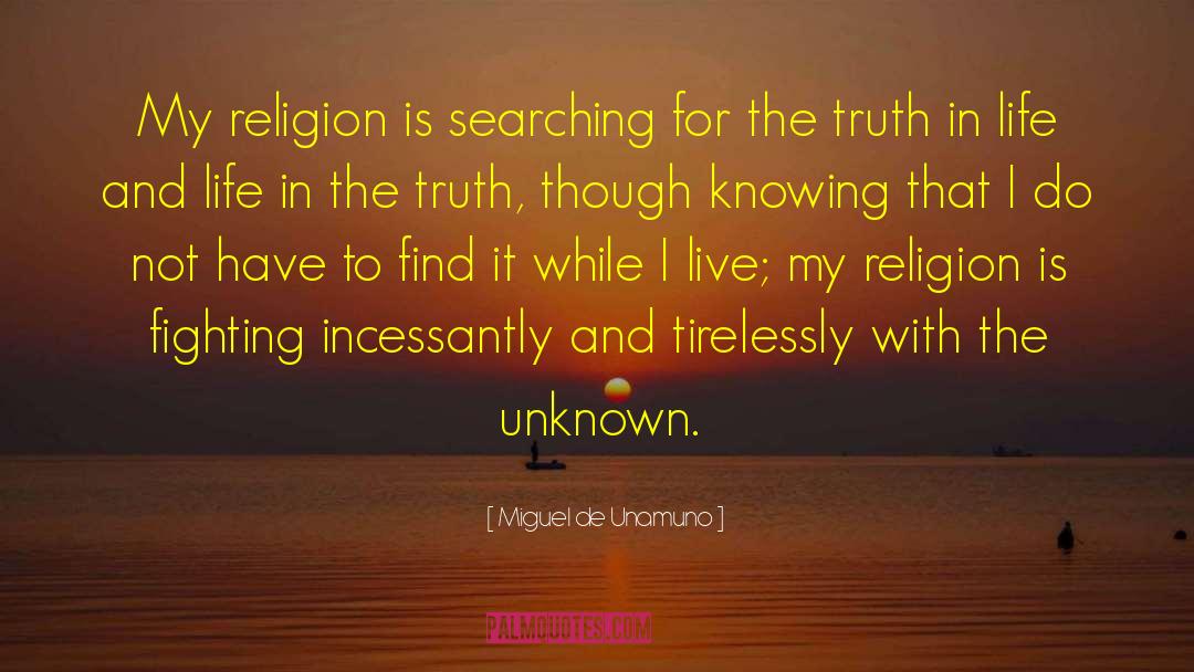 Miguel De Unamuno Quotes: My religion is searching for