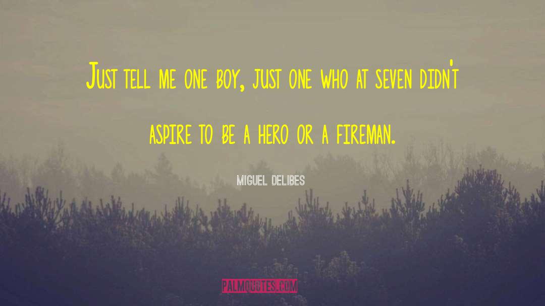 Miguel Delibes Quotes: Just tell me one boy,