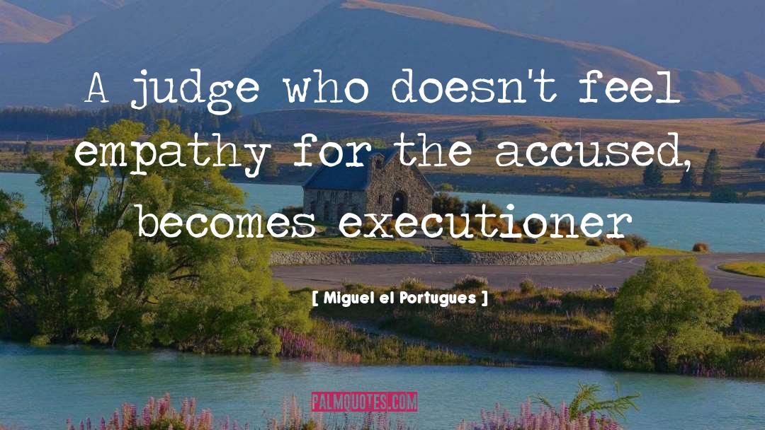 Miguel El Portugues Quotes: A judge who doesn't feel