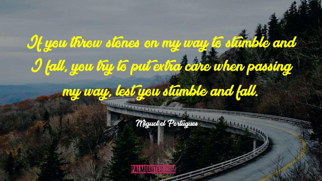 Miguel El Portugues Quotes: If you throw stones on
